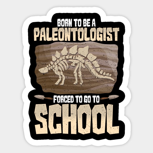 Born To Be A Paleontologist Forced To Go To School Sticker by theperfectpresents